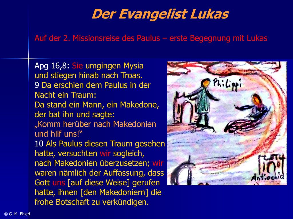 Der Evangelist Lukas Auf der 2. Missionsreise des Paulus – erste Begegnung mit Lukas. Apg 16,8: Sie umgingen Mysia.