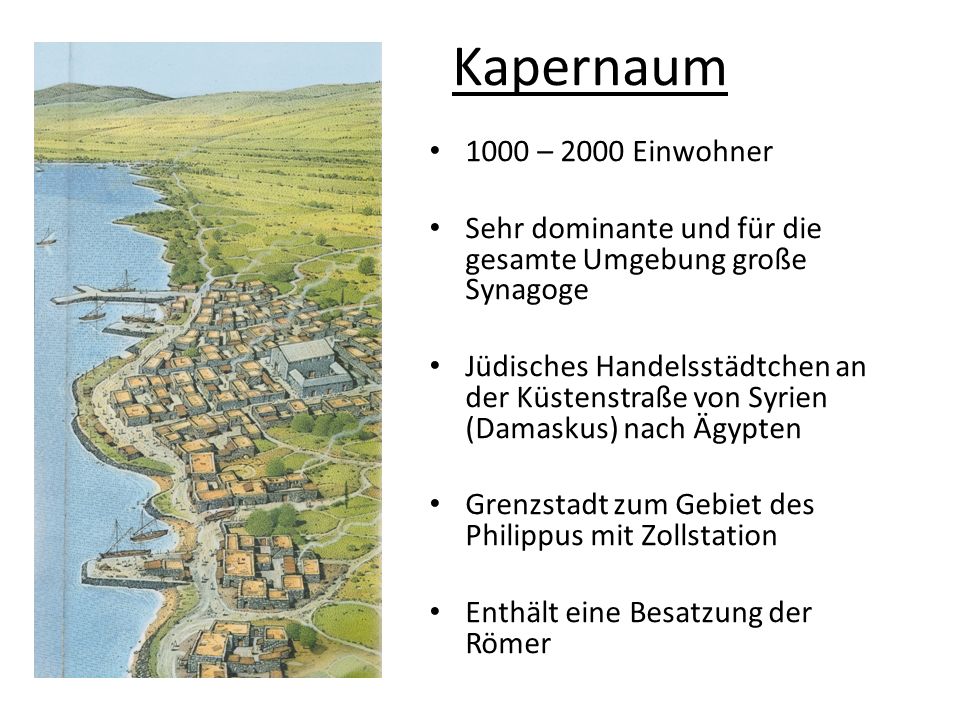 Kapernaum 1000 – 2000 Einwohner. Sehr dominante und für die gesamte Umgebung große Synagoge.