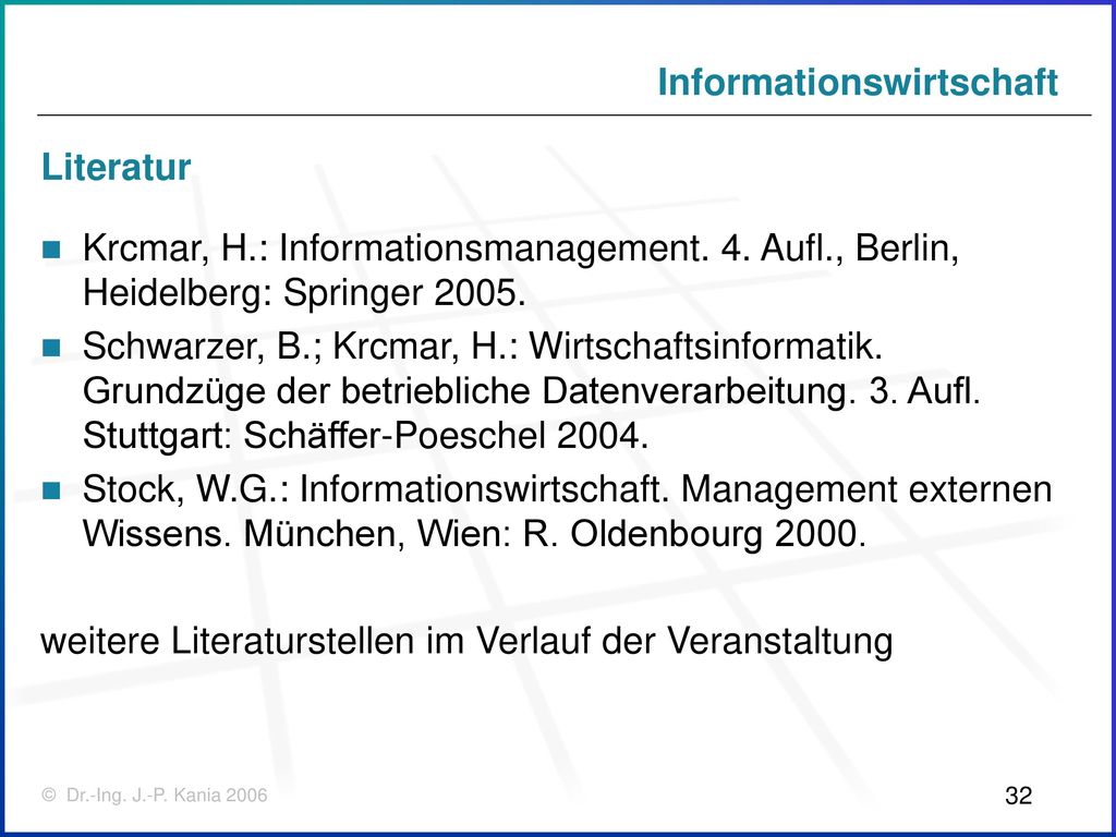Literatur Krcmar, H.: Informationsmanagement. 4. Aufl., Berlin, Heidelberg: Springer