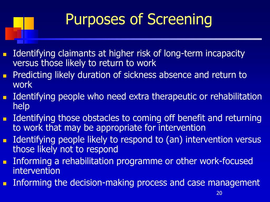 Purposes of Screening Identifying claimants at higher risk of long-term incapacity versus those likely to return to work.
