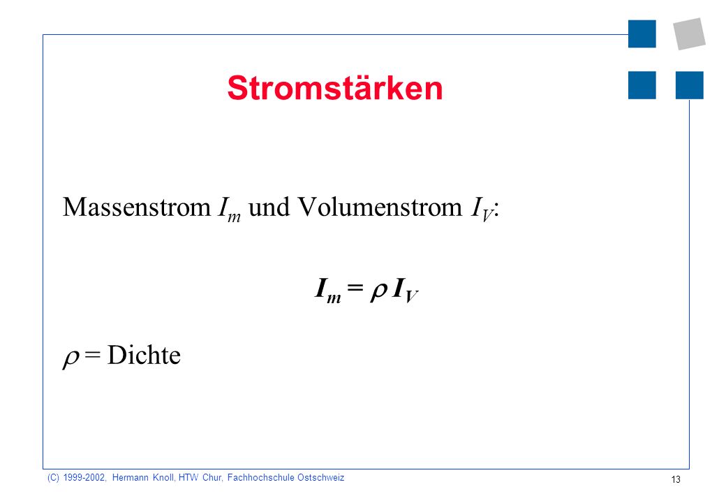 Stromstärken Massenstrom Im und Volumenstrom IV: Im =  IV  = Dichte