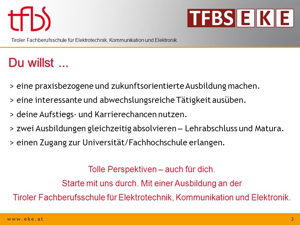 Du willst ... > eine praxisbezogene und zukunftsorientierte Ausbildung machen. > eine interessante und abwechslungsreiche Tätigkeit ausüben.