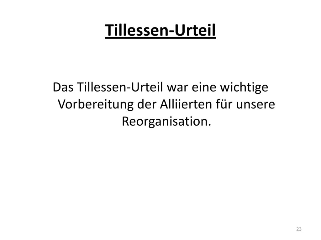 Tillessen-Urteil Das Tillessen-Urteil war eine wichtige Vorbereitung der Alliierten für unsere Reorganisation.