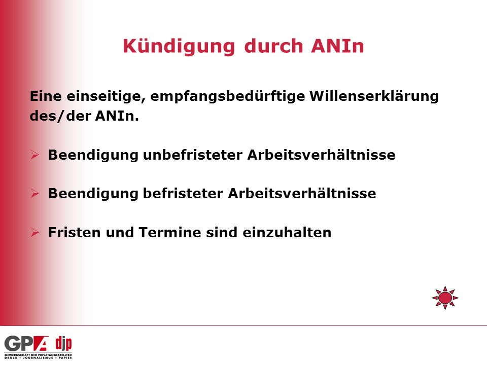 Kündigung durch ANIn Eine einseitige, empfangsbedürftige Willenserklärung. des/der ANIn. Beendigung unbefristeter Arbeitsverhältnisse.