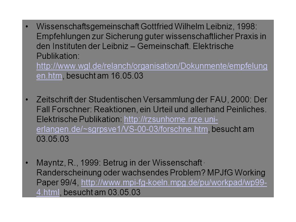 Wissenschaftsgemeinschaft Gottfried Wilhelm Leibniz, 1998: Empfehlungen zur Sicherung guter wissenschaftlicher Praxis in den Instituten der Leibniz – Gemeinschaft. Elektrische Publikation:   besucht am