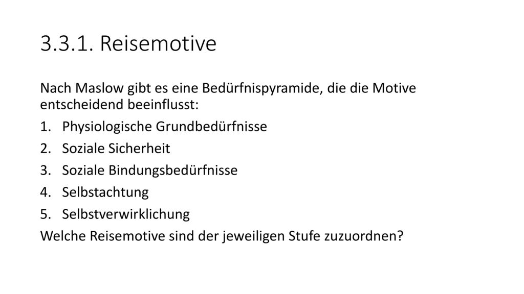 Reisemotive Nach Maslow gibt es eine Bedürfnispyramide, die die Motive entscheidend beeinflusst:
