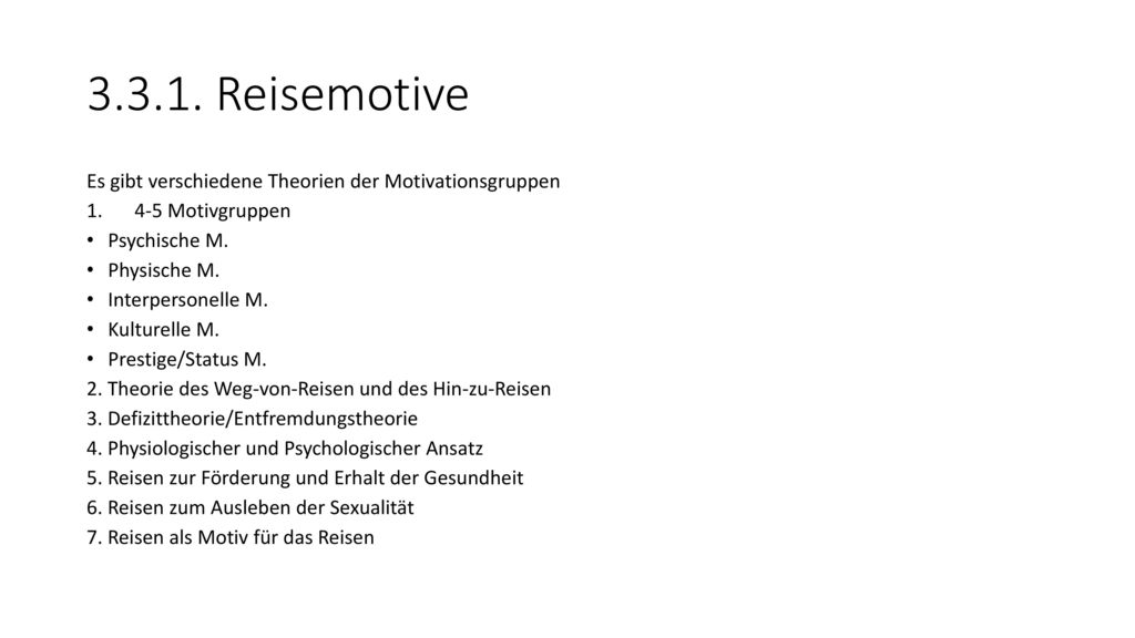 Reisemotive Es gibt verschiedene Theorien der Motivationsgruppen. 4-5 Motivgruppen. Psychische M.