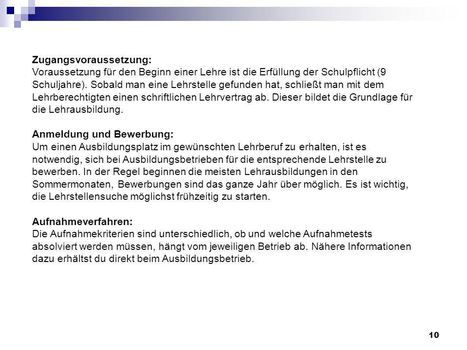 Zugangsvoraussetzung: Voraussetzung für den Beginn einer Lehre ist die Erfüllung der Schulpflicht (9 Schuljahre).