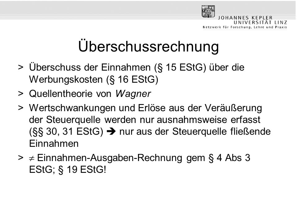 Überschussrechnung Überschuss der Einnahmen (§ 15 EStG) über die Werbungskosten (§ 16 EStG) Quellentheorie von Wagner.