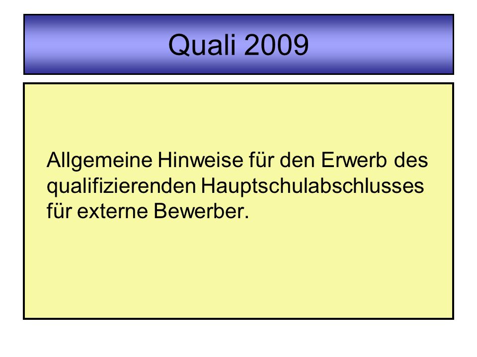 Quali 2009 Allgemeine Hinweise für den Erwerb des qualifizierenden Hauptschulabschlusses für externe Bewerber.