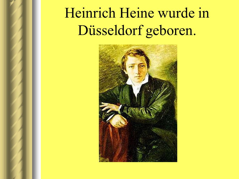 Heinrich Heine wurde in Düsseldorf geboren.