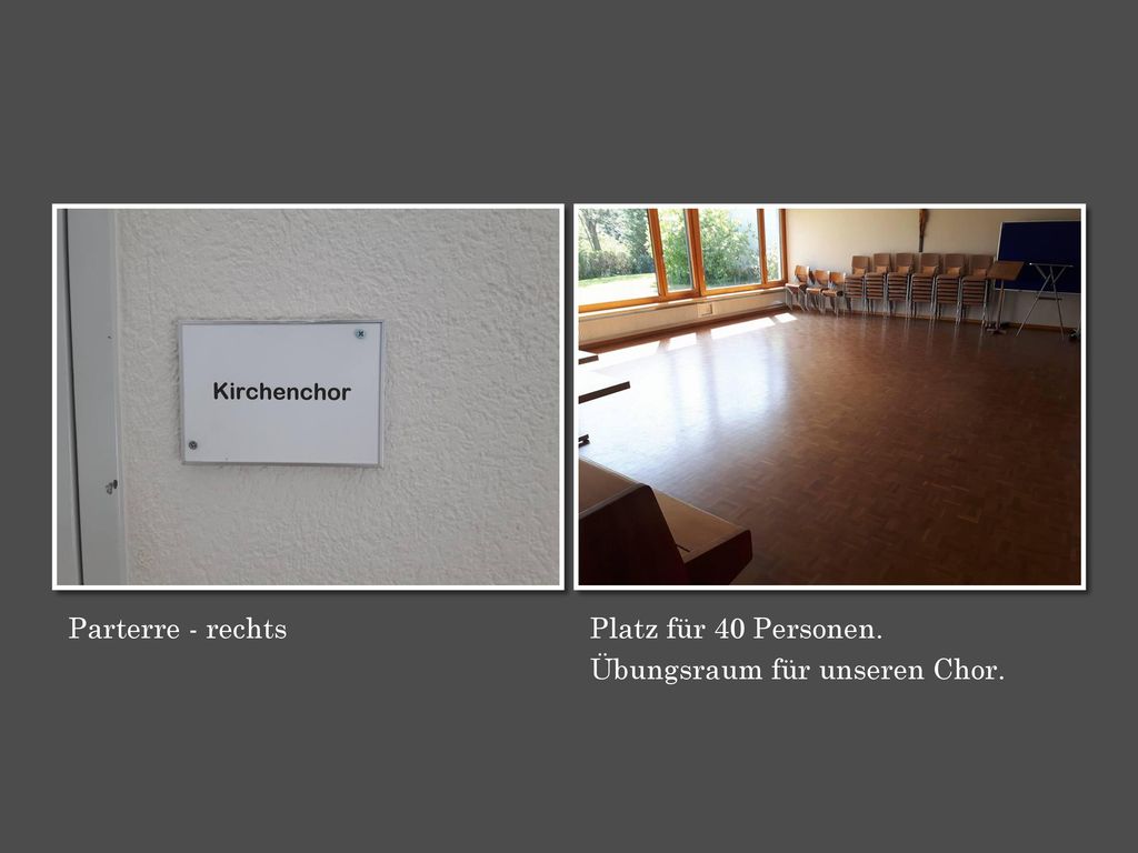 Parterre - rechts Platz für 40 Personen. Übungsraum für unseren Chor.