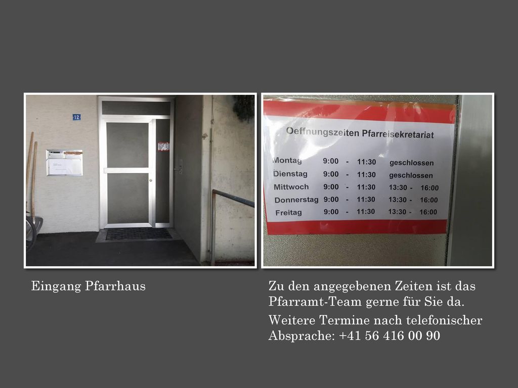 Eingang Pfarrhaus Zu den angegebenen Zeiten ist das Pfarramt-Team gerne für Sie da.