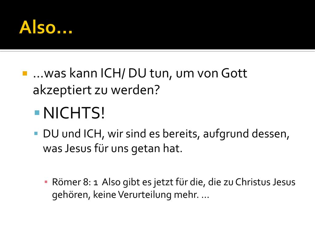 Also… NICHTS! …was kann ICH/ DU tun, um von Gott akzeptiert zu werden