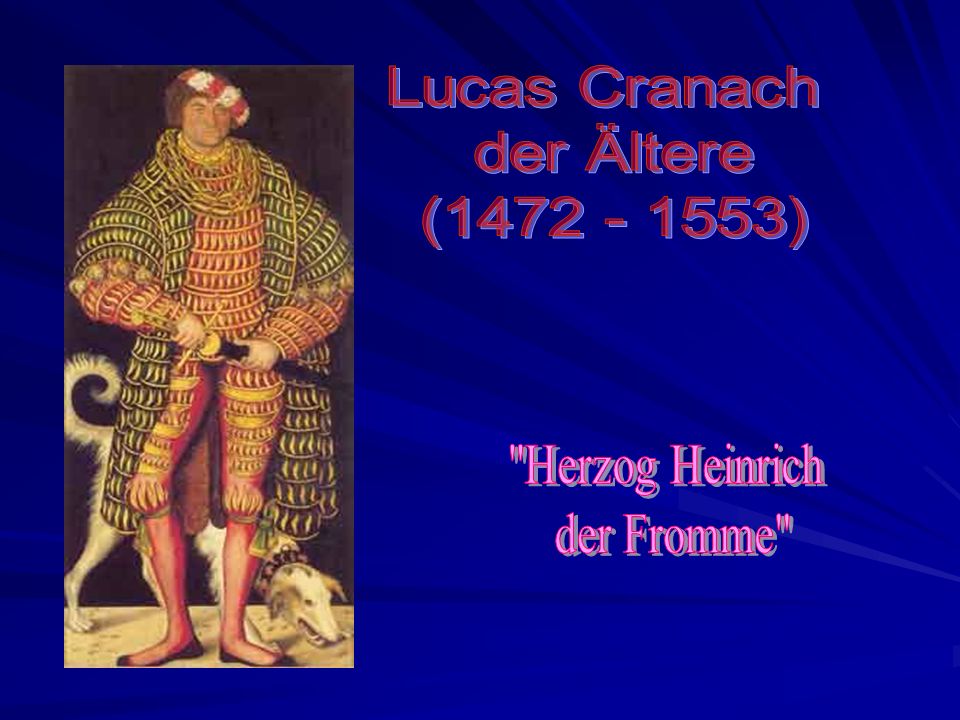 Lucas Cranach der Ältere ( ) Herzog Heinrich der Fromme