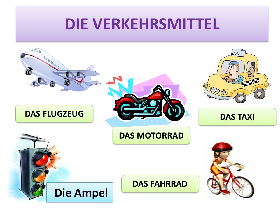 die Verkehrsmittel Die Ampel DAS FLUGZEUG DAS TAXI DAS MOTORRAD
