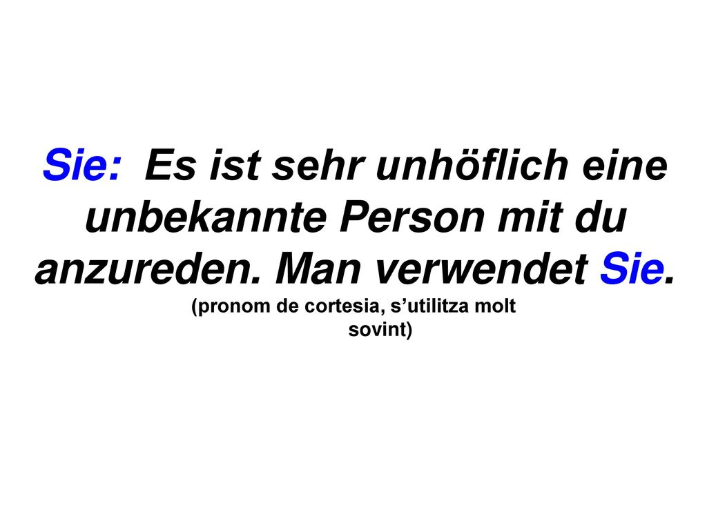 Sie: Es ist sehr unhöflich eine unbekannte Person mit du anzureden