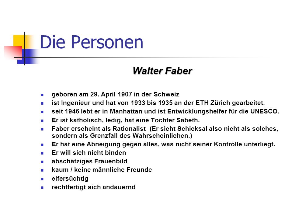 Die Personen Walter Faber geboren am 29. April 1907 in der Schweiz