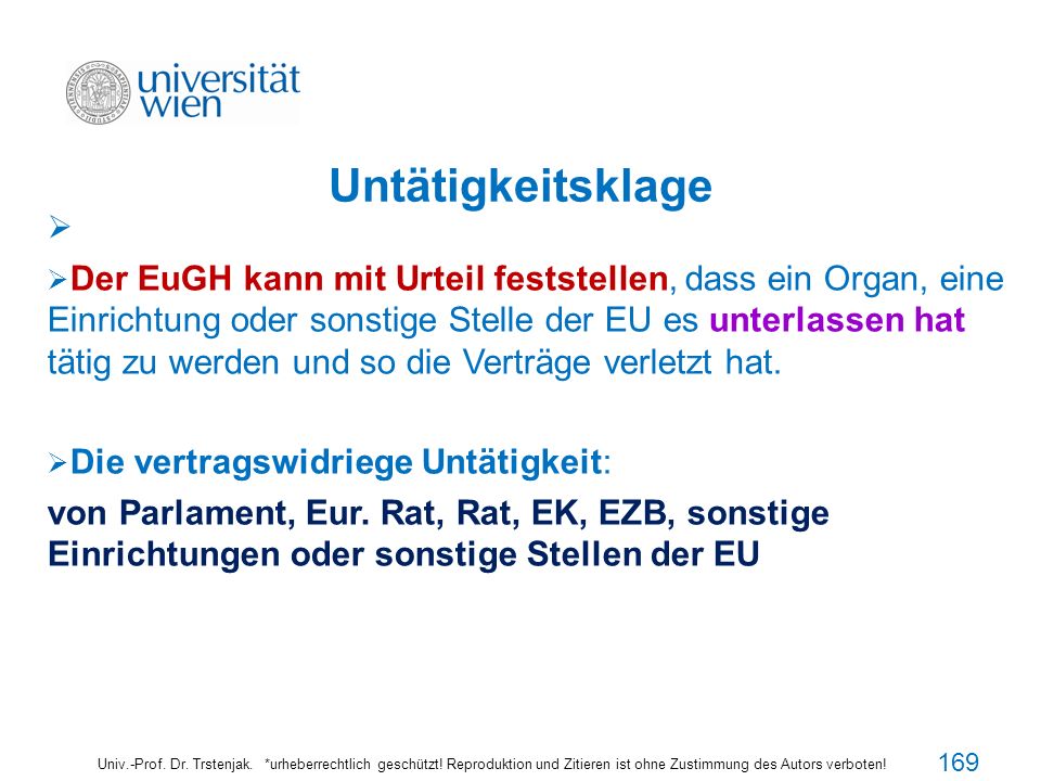 Der EuGH kann mit Urteil feststellen, dass ein Organ, eine Einrichtung oder sonstige Stelle der EU es unterlassen hat tätig zu werden und so die Verträge verletzt hat.