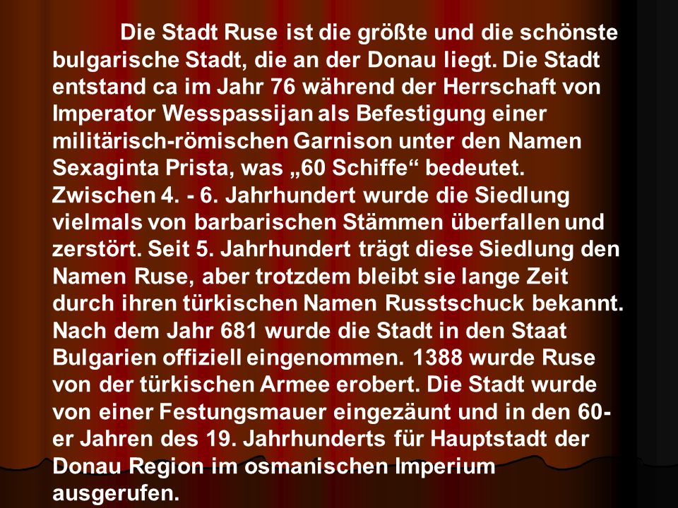 Die Stadt Ruse ist die größte und die schönste bulgarische Stadt, die an der Donau liegt.