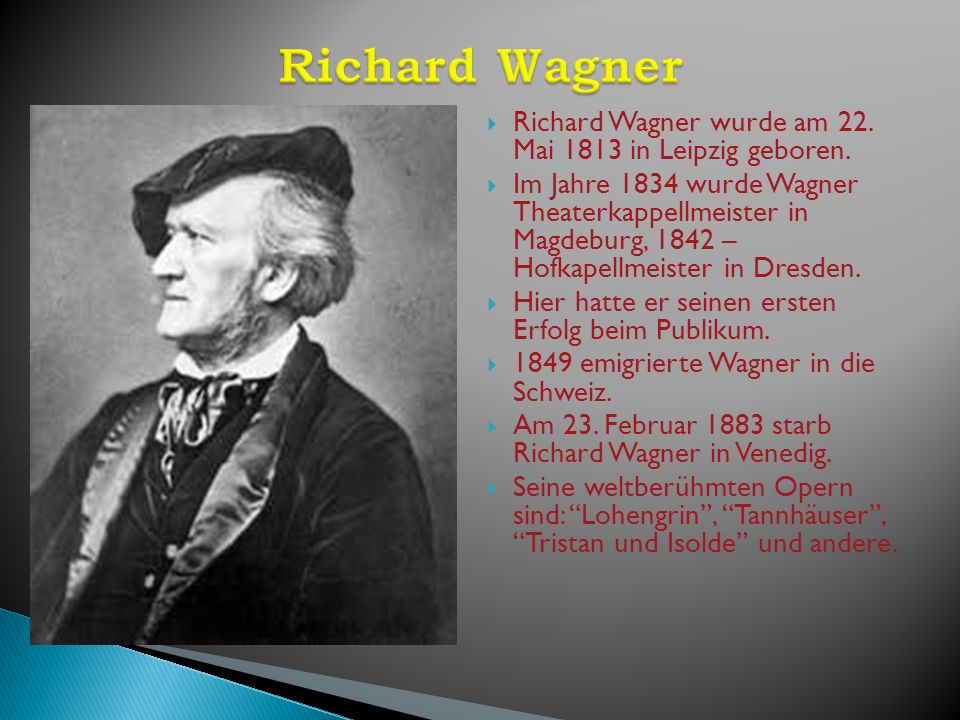 Richard Wagner Richard Wagner wurde am 22. Mai 1813 in Leipzig geboren.