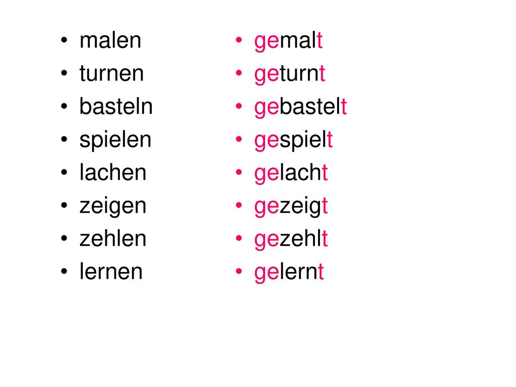 malen turnen. basteln. spielen. lachen. zeigen. zehlen. lernen. gemalt. geturnt. gebastelt.