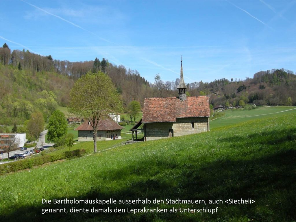 Die Bartholomäuskapelle ausserhalb den Stadtmauern, auch «Siecheli» genannt, diente damals den Leprakranken als Unterschlupf
