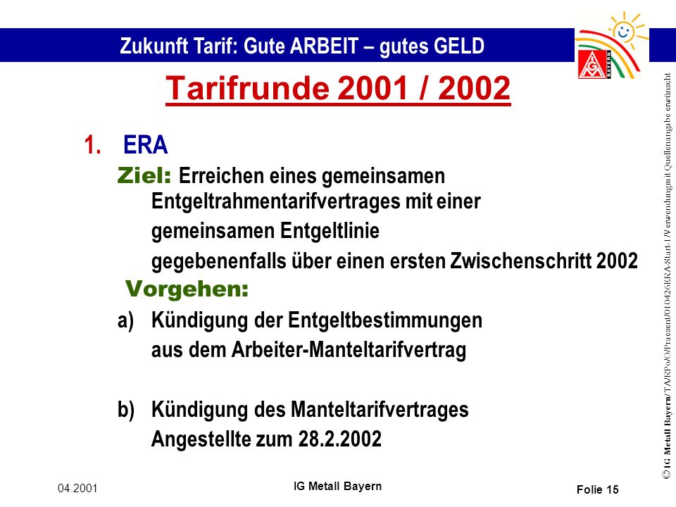 Tarifrunde 2001 / 2002 ERA. Ziel: Erreichen eines gemeinsamen Entgeltrahmentarifvertrages mit einer.