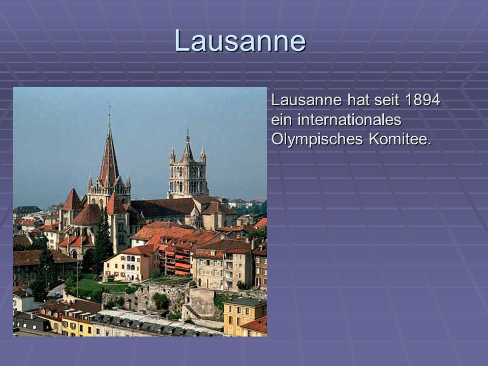 Lausanne Lausanne hat seit 1894 ein internationales Olympisches Komitee.