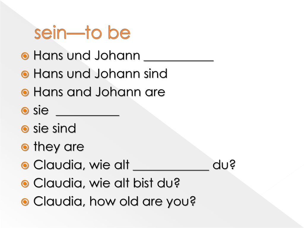 sein—to be Hans und Johann ___________ Hans und Johann sind