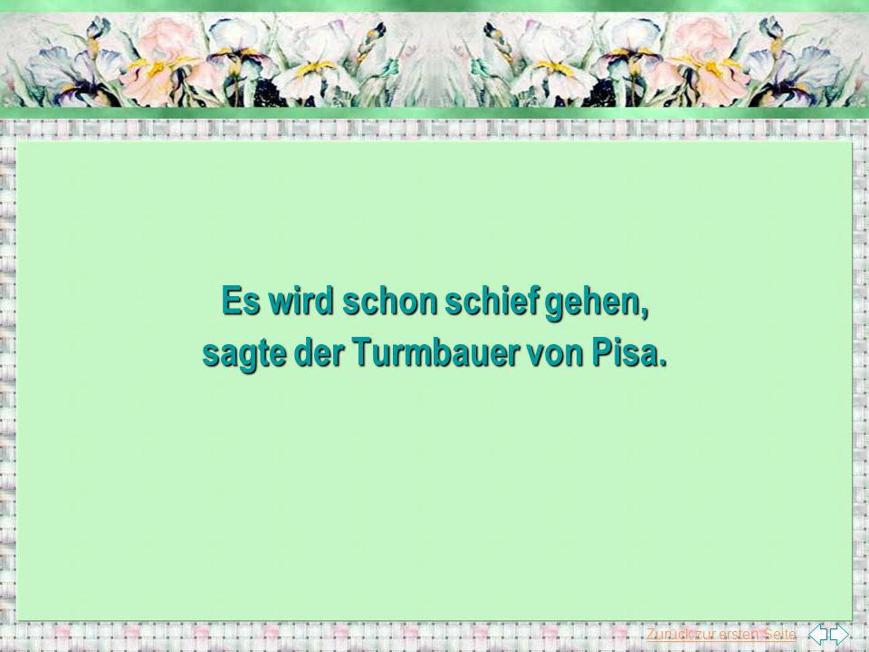 Es wird schon schief gehen, sagte der Turmbauer von Pisa.