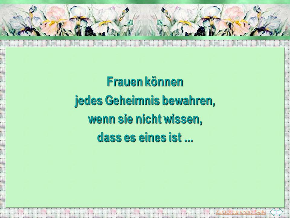 Frauen können jedes Geheimnis bewahren, wenn sie nicht wissen, dass es eines ist ...