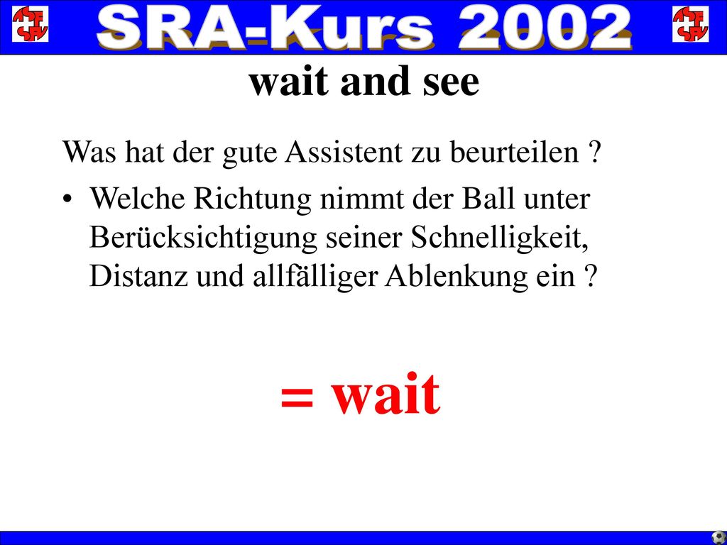wait and see Was hat der gute Assistent zu beurteilen