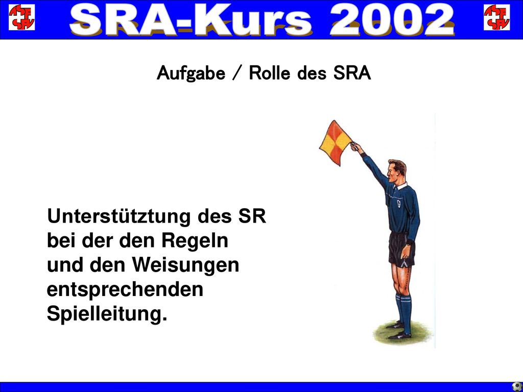 Aufgabe / Rolle des SRA Unterstütztung des SR bei der den Regeln und den Weisungen entsprechenden Spielleitung.