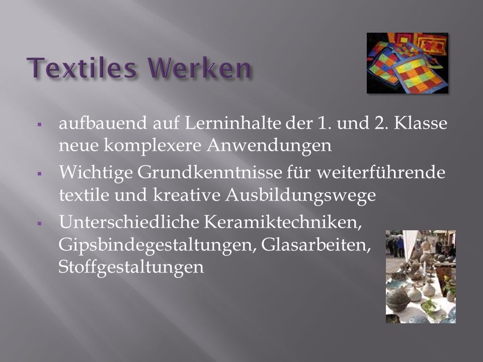 Textiles Werken aufbauend auf Lerninhalte der 1. und 2. Klasse neue komplexere Anwendungen.