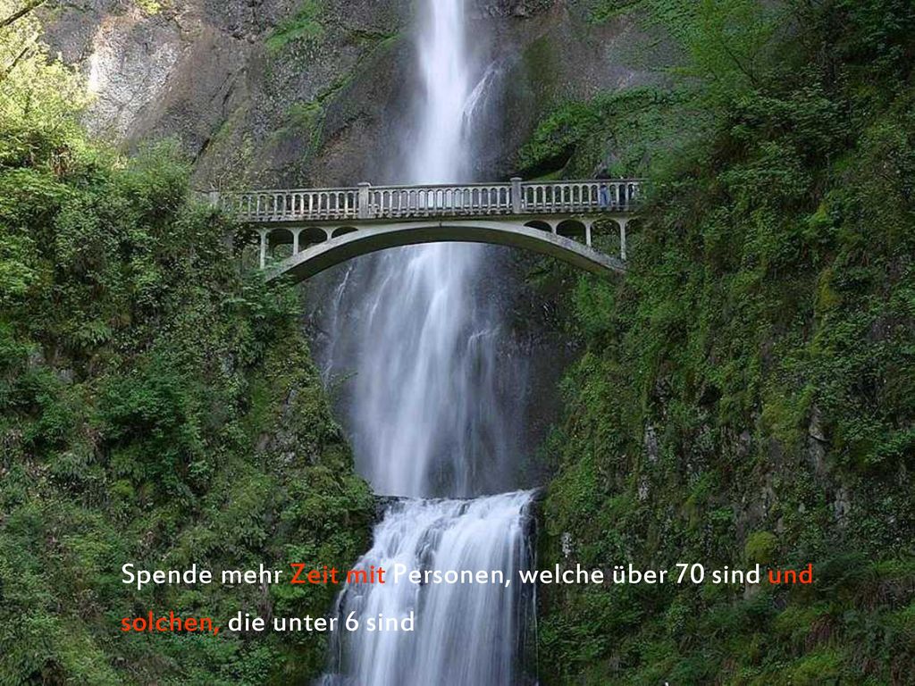 Spende mehr Zeit mit Personen, welche über 70 sind und solchen, die unter 6 sind