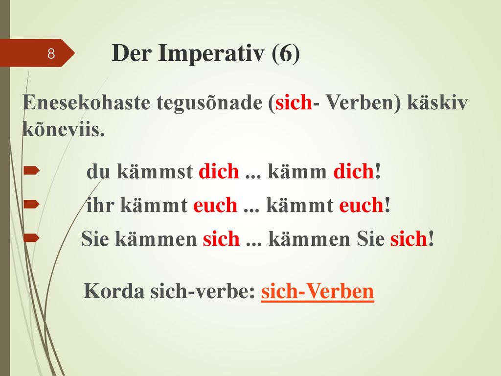 Der Imperativ (6) Enesekohaste tegusõnade (sich- Verben) käskiv kõneviis. du kämmst dich ... kämm dich!