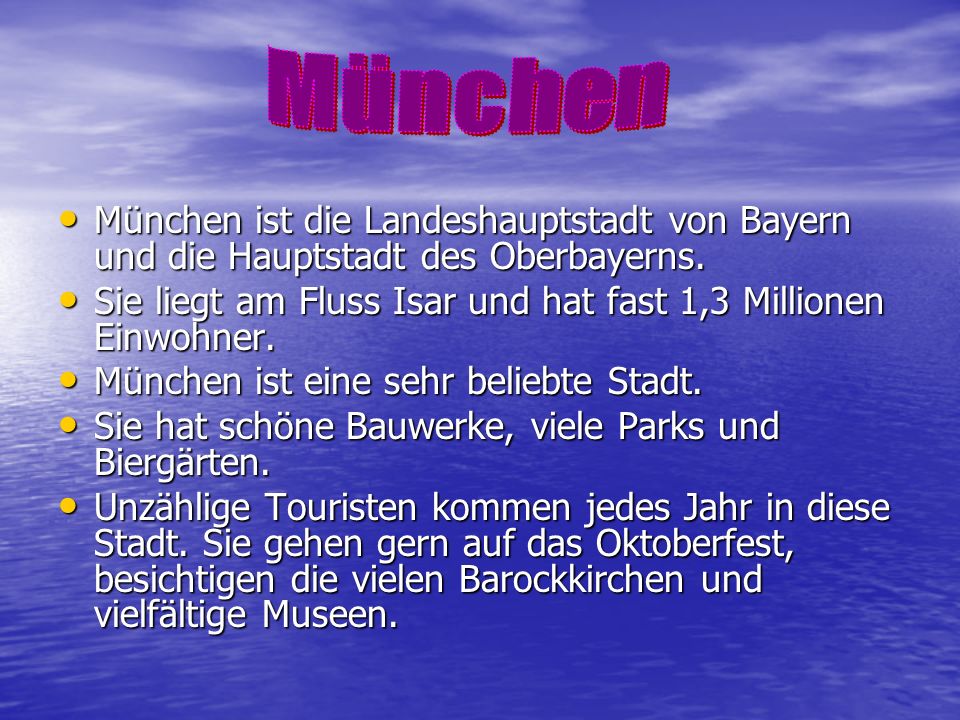 München München ist die Landeshauptstadt von Bayern und die Hauptstadt des Oberbayerns.