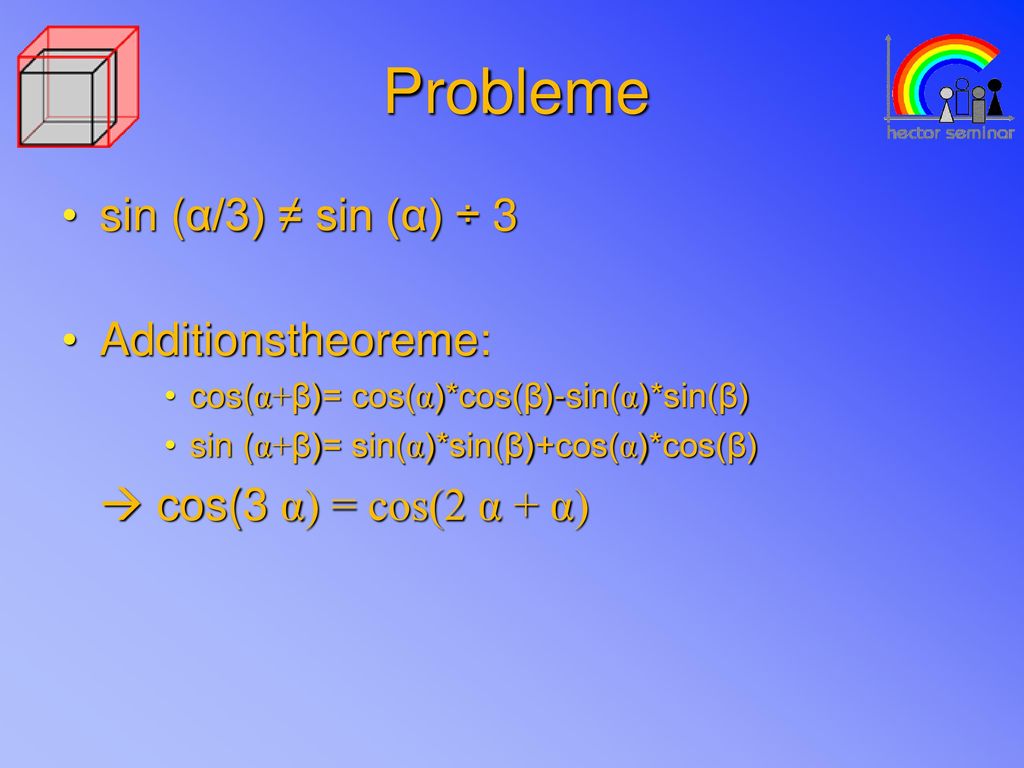 Probleme sin (α/3) ≠ sin (α) ÷ 3 Additionstheoreme: