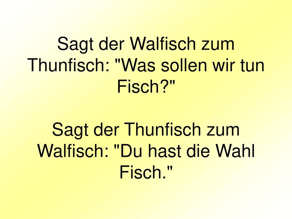 Sagt der Walfisch zum Thunfisch: Was sollen wir tun Fisch