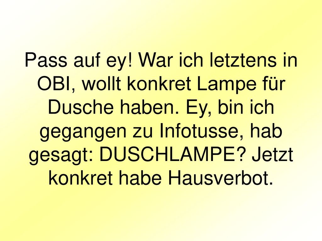 Pass auf ey. War ich letztens in OBI, wollt konkret Lampe für Dusche haben.