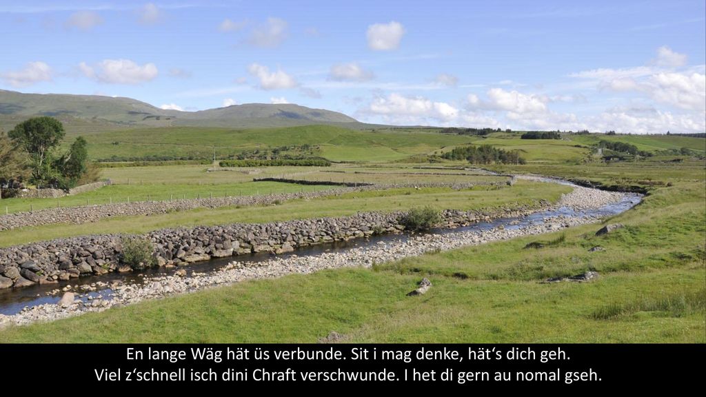 En lange Wäg hät üs verbunde. Sit i mag denke, hät‘s dich geh.