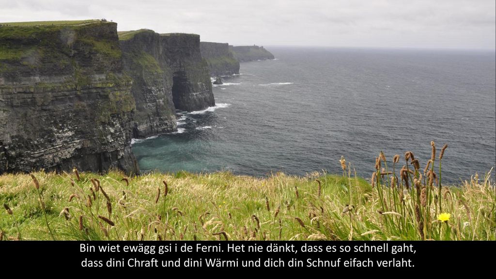 Bin wiet ewägg gsi i de Ferni. Het nie dänkt, dass es so schnell gaht,