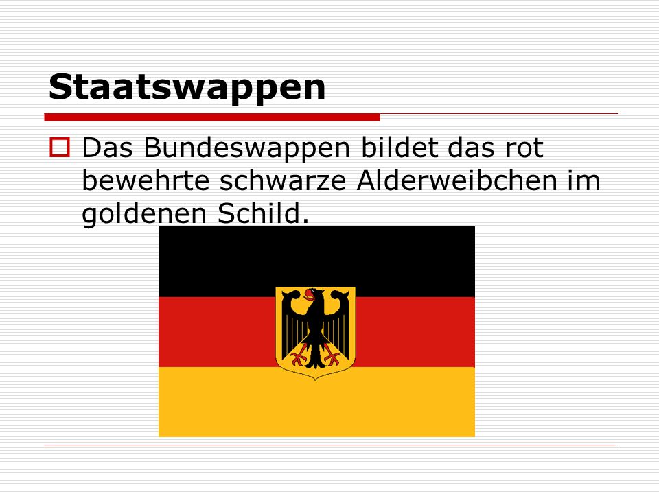 Staatswappen Das Bundeswappen bildet das rot bewehrte schwarze Alderweibchen im goldenen Schild.