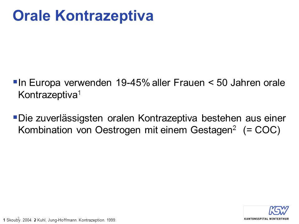 Orale Kontrazeptiva In Europa verwenden 19-45% aller Frauen < 50 Jahren orale Kontrazeptiva1.