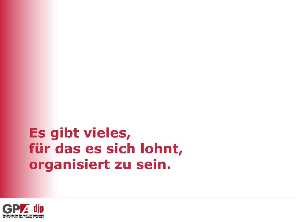 Es gibt vieles, für das es sich lohnt, organisiert zu sein.