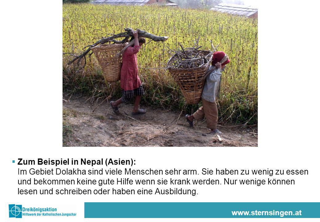 Zum Beispiel in Nepal (Asien): Im Gebiet Dolakha sind viele Menschen sehr arm. Sie haben zu wenig zu essen und bekommen keine gute Hilfe wenn sie krank werden. Nur wenige können lesen und schreiben oder haben eine Ausbildung.