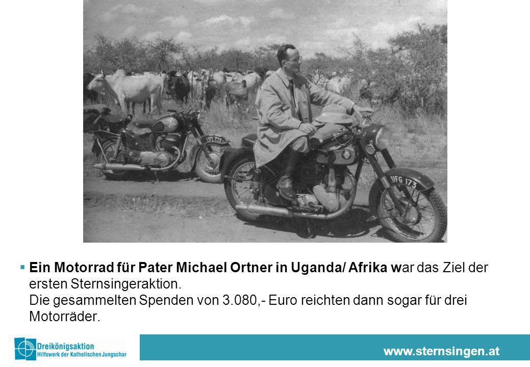 Ein Motorrad für Pater Michael Ortner in Uganda/ Afrika war das Ziel der ersten Sternsingeraktion. Die gesammelten Spenden von 3.080,- Euro reichten dann sogar für drei Motorräder.