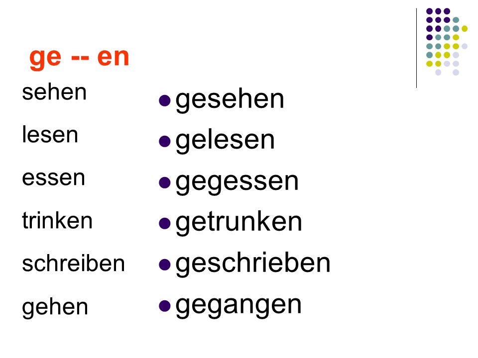 ge -- en gesehen gelesen gegessen getrunken geschrieben gegangen sehen