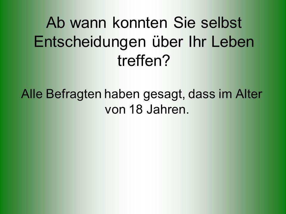 Ab wann konnten Sie selbst Entscheidungen über Ihr Leben treffen
